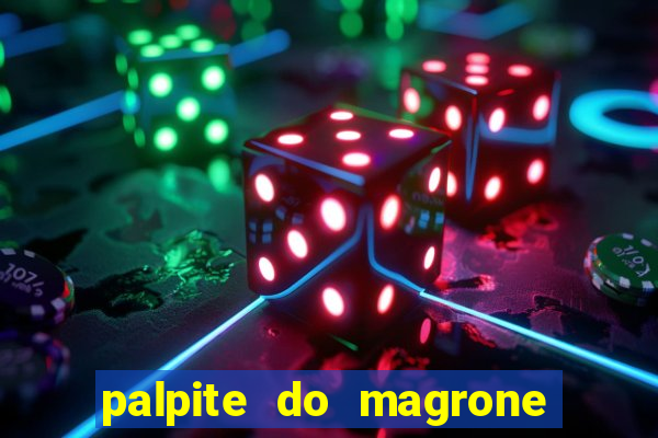 palpite do magrone para federal hoje